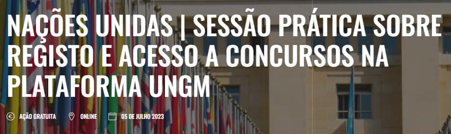 Nações Unidas: Sessão Prática Registo e Concursos na Plataforma UNGM